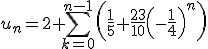 u_n=2+\Bigsum_{k=0}^{n-1}\left(\frac{1}{5}+\frac{23}{10}\left(-\frac{1}{4}\right)^n\right)